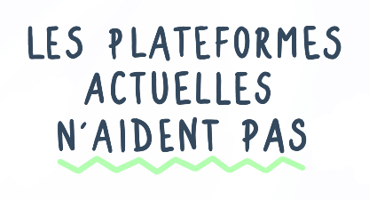 Les plateformes actuelles n'aident pas